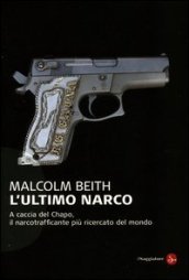 L ultimo narco. A caccia del Chapo, il narcotrafficante più ricercato al mondo