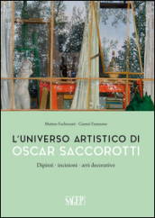 L universo artistico di Oscar Saccorotti. Dipinti, incisioni, arti decorative. Ediz. illustrata