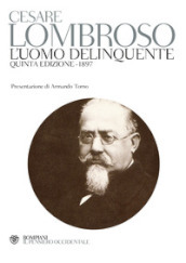 L uomo delinquente (rist. anast. quinta edizione, Torino, 1897)