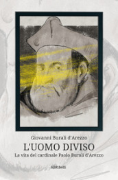 L uomo diviso. La vita del cardinale Paolo Burali d Arezzo