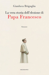 La vera storia dell elezione di papa Francesco