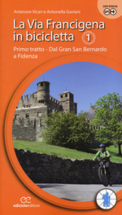 La via Francigena in bicicletta. Ediz. a spirale. 1: Primo tratto. Dal Gran San Bernardo a Fidenza