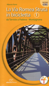 La via Romea Strata in bicicletta. Ediz. a spirale. 1: Da Tarvisio a Padova. Montagnana