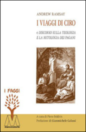 I viaggi di Ciro e discorso sulla teologia e la mitologia dei pagani