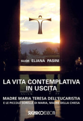 La vita contemplativa in uscita. Madre Maria Teresa dell Eucaristia