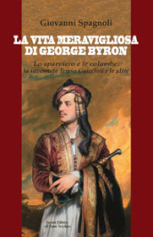 La vita meravigliosa di George Byron. Lo sparviero e le colombe: la ravennate Teresa Guiccioli e le altre