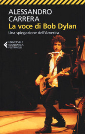 La voce di Bob Dylan. Una spiegazione dell America. Ediz. ampliata