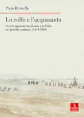 Lo zolfo e l acquasanta. Parroci agronomi in Veneto e in Friuli nel periodo austriaco (1814-1866)