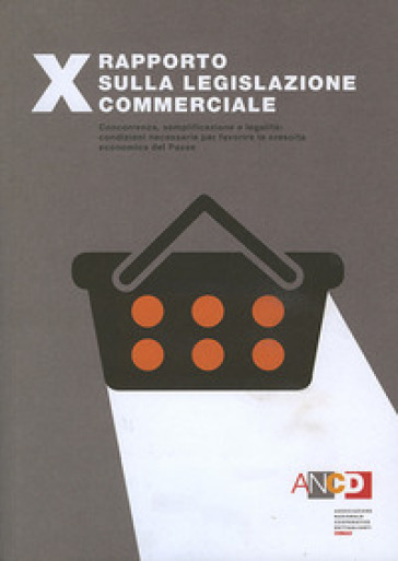 10° Rapporto sulla legislazione commerciale. Concorrenza, semplificazione e legalità: condizioni necessarie per favorire la crescita economica del Paese