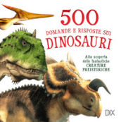 500 domande e risposte sui dinosauri