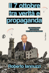 Il 7 ottobre tra verità e propaganda. L attacco di Hamas e i punti oscuri della narrazione israeliana