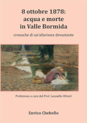 8 ottobre 1878: acqua e morte in Valle Bormida. Cronache di un alluvione devastante