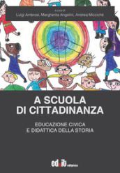 A scuola di cittadinanza. Educazione civica e didattica della storia