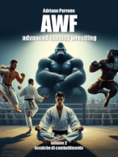 AWF. Advanced fantasy wrestling. Vol. 2: Tecniche di combattimento