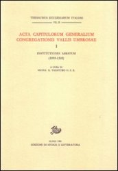 Acta Capitulorum generalium Congregationis Vallis Umbrosae. 1: Institutiones Abbatum (1095-1310)