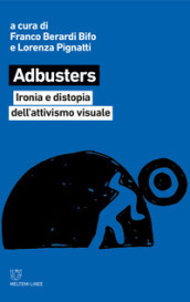Adbusters. Ironia e distopia dell attivismo visuale