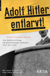 Adolf Hitler Entlarvt! Die Südtirolfrage im öffentlichen Diskurs 1920 bis 1928