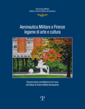Aeronautica militare e Firenze, legame di arte e cultura. Percorso storico-architettonico tra le mura dell istituto di scienze militari aeronautiche