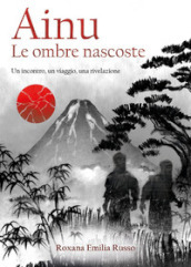 Ainu. Le ombre nascoste. Un incontro, un viaggio, una rivelazione