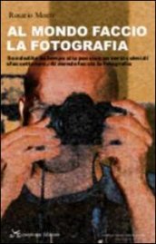 Al mondo faccio la fotografia. «Son dedito da tempo alla poesia/con versi colmi di sfaccettature./Al mondo faccio la fotografia»