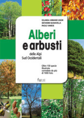 Alberi e arbusti delle Alpi Occidentali. Ediz. illustrata