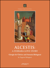 Alcestis: a Ferrara love story. Giorgio de Chirico and Antonia Bolognesi