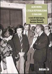 Aldo Moro, l Italia repubblicana e i Balcani 1963-1978