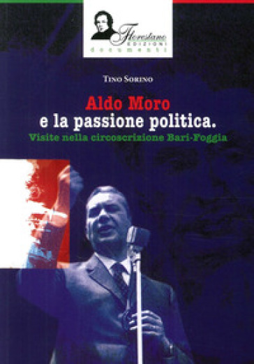 Aldo Moro e la passione politica. Visite nella circoscrizione Bari-Foggia. Ediz. illustrata