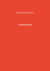 Alessandro Pessoli. Autobiography. Ediz. illustrata. 3.