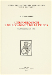 Alessandro Segni e gli Accademici della Crusca. Carteggio (1659-1969)