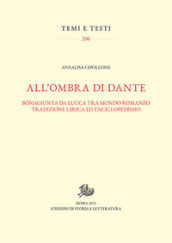 All ombra di Dante. Bonagiunta da Lucca tra mondo romanzo, tradizione lirica ed enciclopedismo