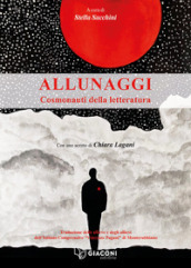 Allunaggi. Cosmonauti della letteratura