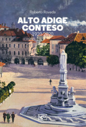 Alto Adige conteso. 1920-2020