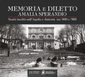 Amalia Sperandio. Memoria e diletto. Scatti inediti sull Aquila e dintorni tra  800 e  900. Ediz. illustrata