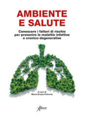 Ambiente e salute. Conoscere i fattori di rischio per prevenire le malattie infettive e cronico-degenerative