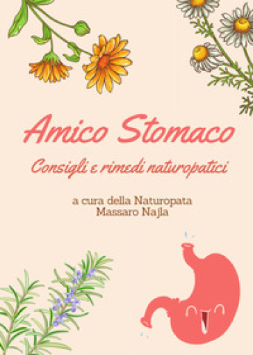 Amico stomaco. Consigli e rimedi naturopatici