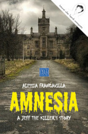 Amnesia. A Jeff the killer s story