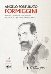 Angelo Fortunato Formiggini. Ridere, leggere e scrivere nell Italia del primo Novecento