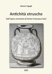 Antichità etrusche. Dall opera omonima di Anton Francesco Gori