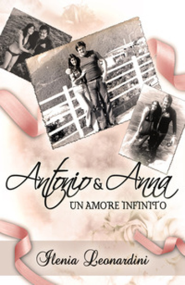 Antonio &amp; Anna. Un amore infinito