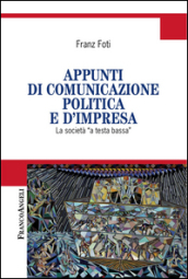 Appunti di comunicazione politica e d impresa. La società a «testa bassa»