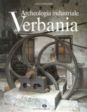 Archeologia industriale di Verbania. Il secolo d oro dei cotonifici