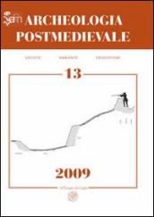 Archeologia postmedievale. Società, ambiente, produzione (2009). Vol. 13: Conflict archaeology. Archeologia delle frontiere e delle fortificazioni d età moderna