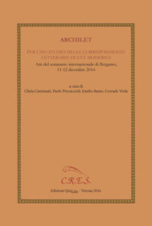 Archilet. Per uno studio delle corrispondenze letterarie di età moderna. Atti del seminario internazionale (Bergamo, 11-12 dicembre 2014)