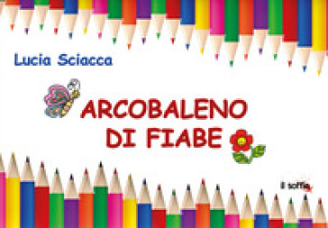 Arcobaleno di fiabe. Ediz. illustrata