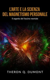 L Arte e la Scienza del Magnetismo personale