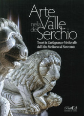 Arte in Valle del Serchio. Tesori in Garfagnana e Mediavalle dall Alto Medioevo al Novecento