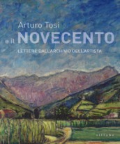 Arturo Tosi e il Novecento. Lettere dall archivio dell artista