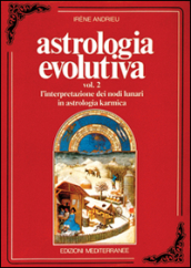 Astrologia evolutiva. 2: L Interpretazione dei nodi lunari in astrologia karmica