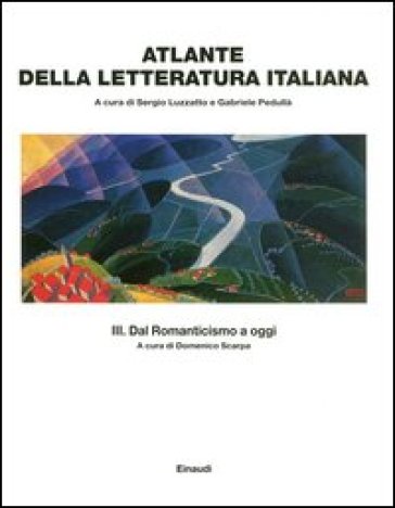 Atlante della letteratura italiana. Vol. 3: Dal Romanticismo a oggi